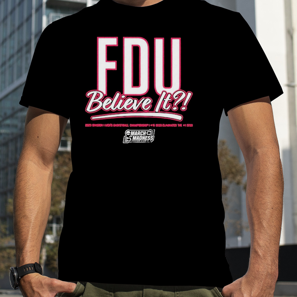 FDU Knights Believe it March Madness 2023 shirt