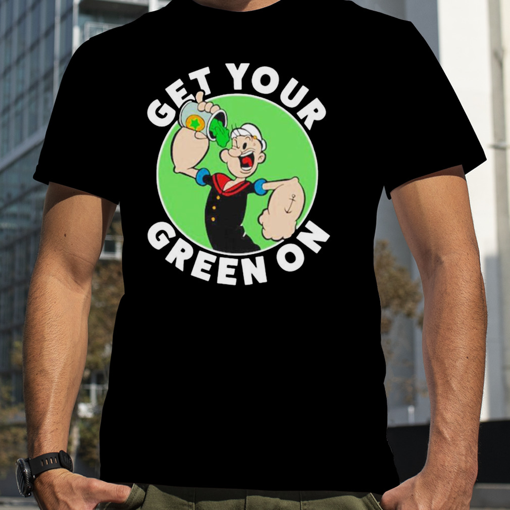 Get your green on popeye T-shirt