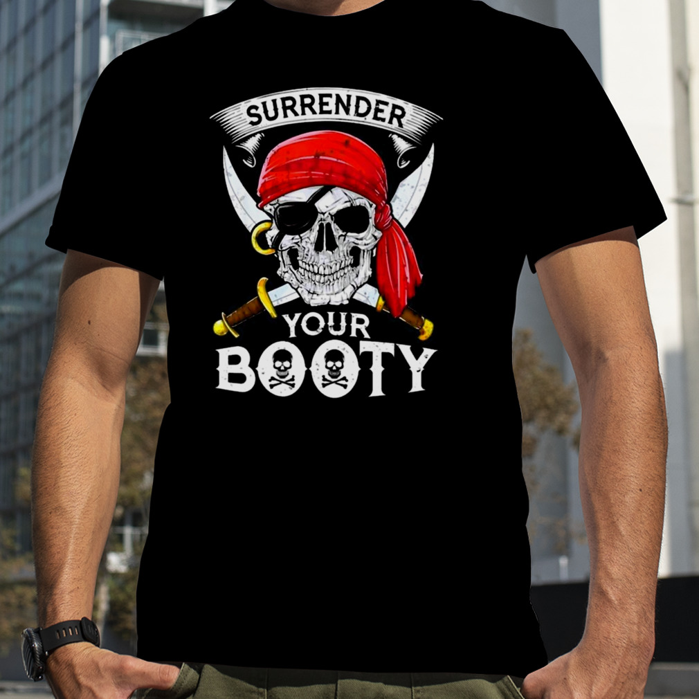 Jolly roger surrender your booty T-shirt