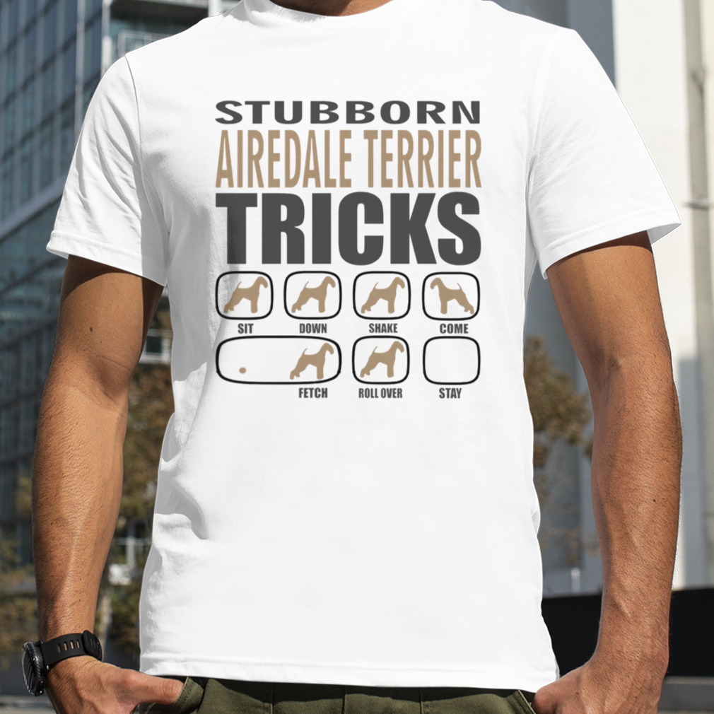 Stubborn Airedale Terrier Tricks shirt