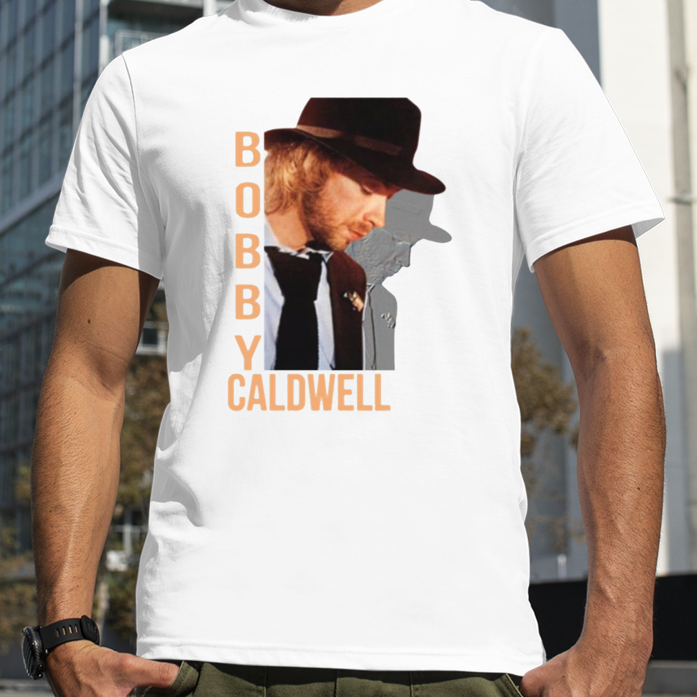 What You Won’t Do For Love Bobby Caldwell shirt