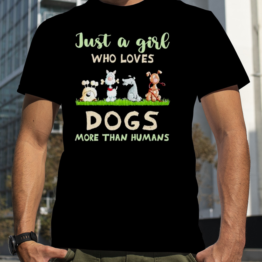 Just a Girl who loves Dogs more than humans 2023 shirt