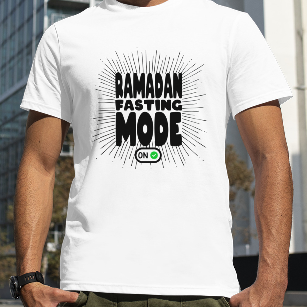 Ramadan Fasting Mode On shirt