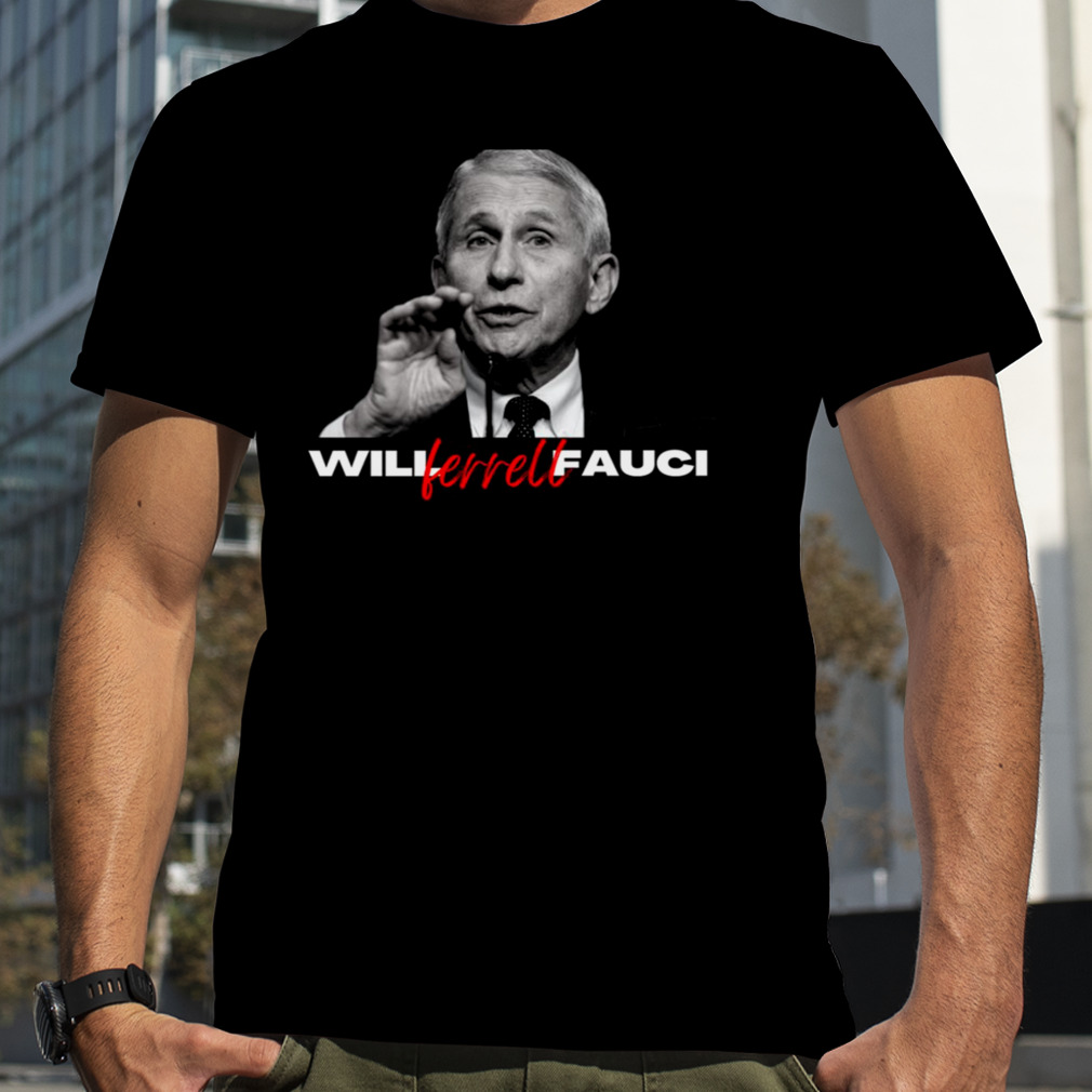 Will Ferrell Fauci Political Design shirt