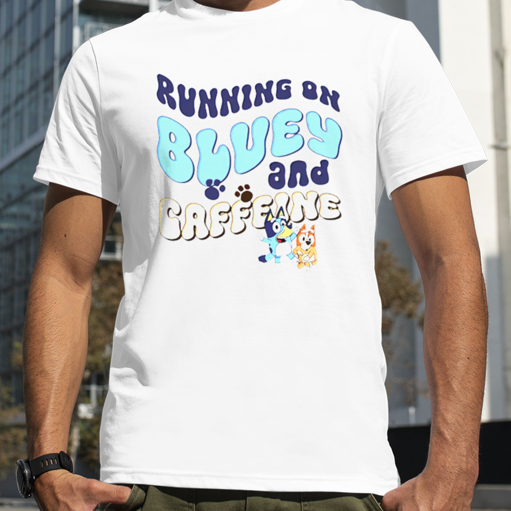 Running on Bluey and Caffeine shirt
