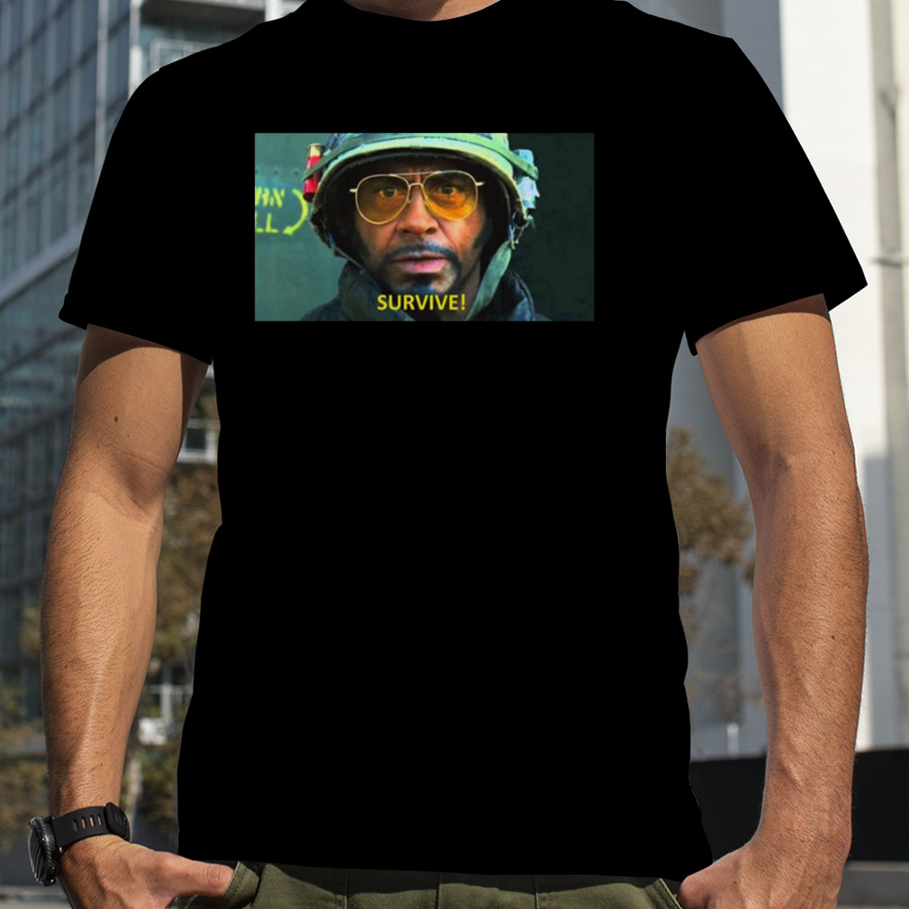 Survive Quote Tropic Thunder shirt