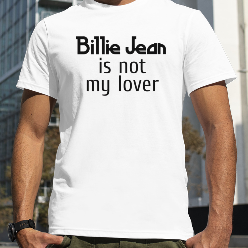 Billie Jean Is Not My Lover shirt