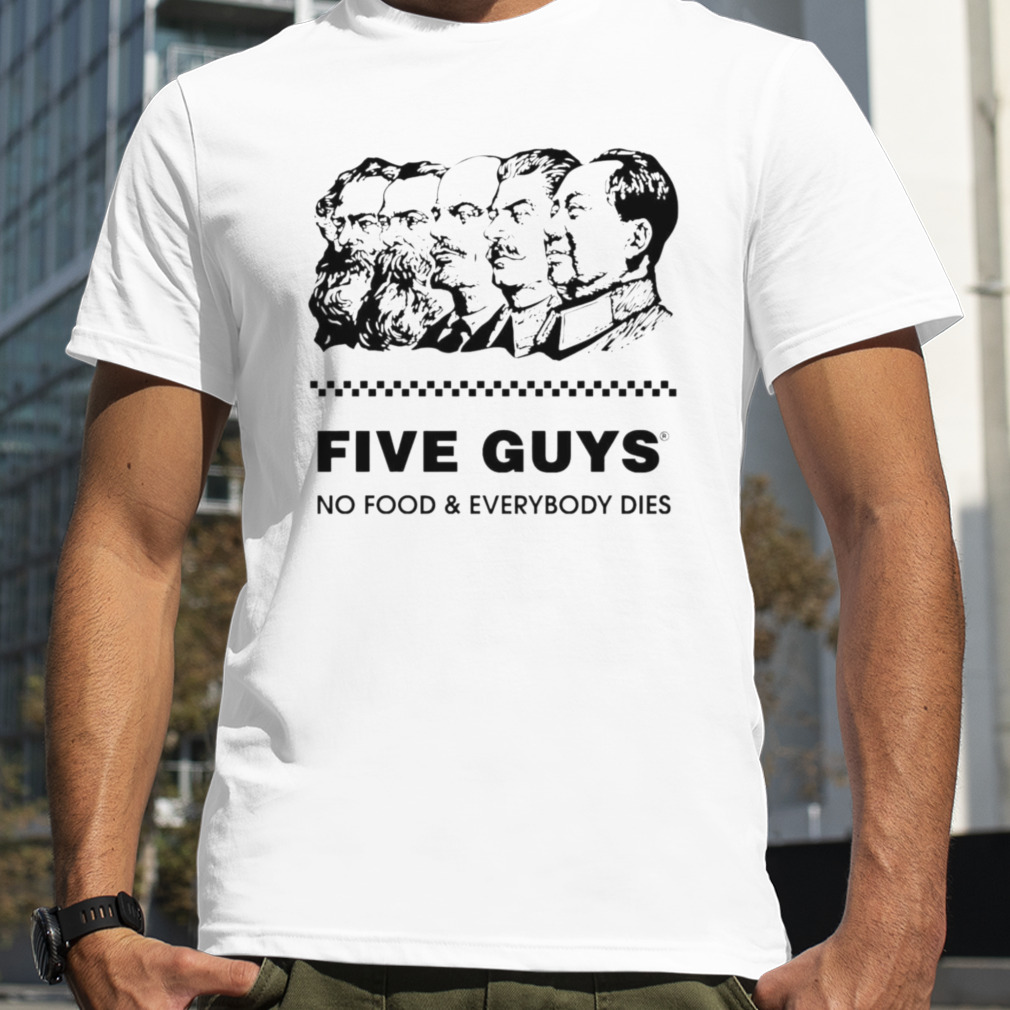 Five guy no food and everybody dies shirt