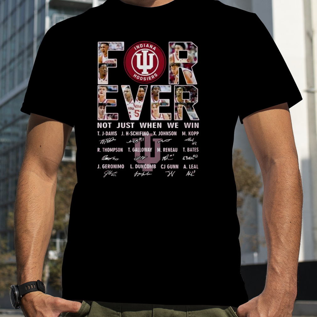 For Ever Indiana Hoosiers Not Just When We Win Signatures 2023 Shirt