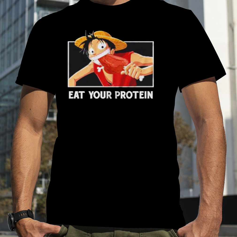 Luffy eat your protein one piece shirt
