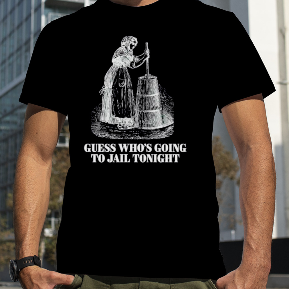 Men’s Guess who’s going to jail tonight shirt