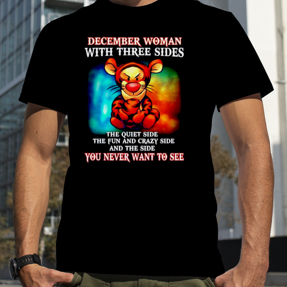 Tiger december Woman with three sides you never want to see shirt