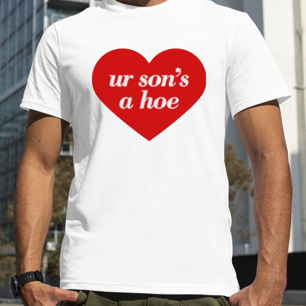 Ur son’s a hoe shirt
