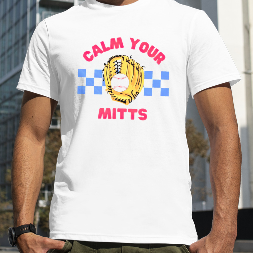 Calm your mitts baseball shirt