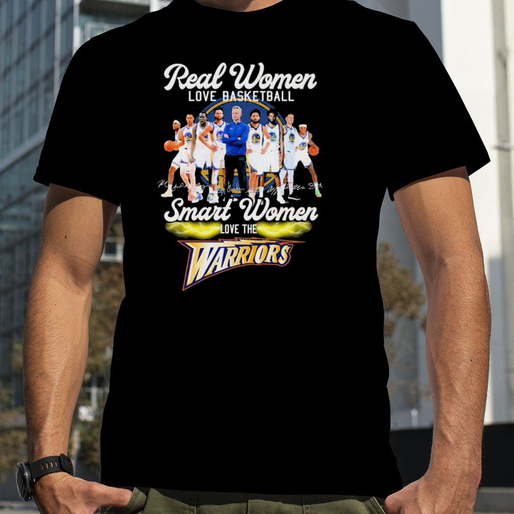 Real Women Love Basketball Team Signature Smart Women Love The Warriors Shirt