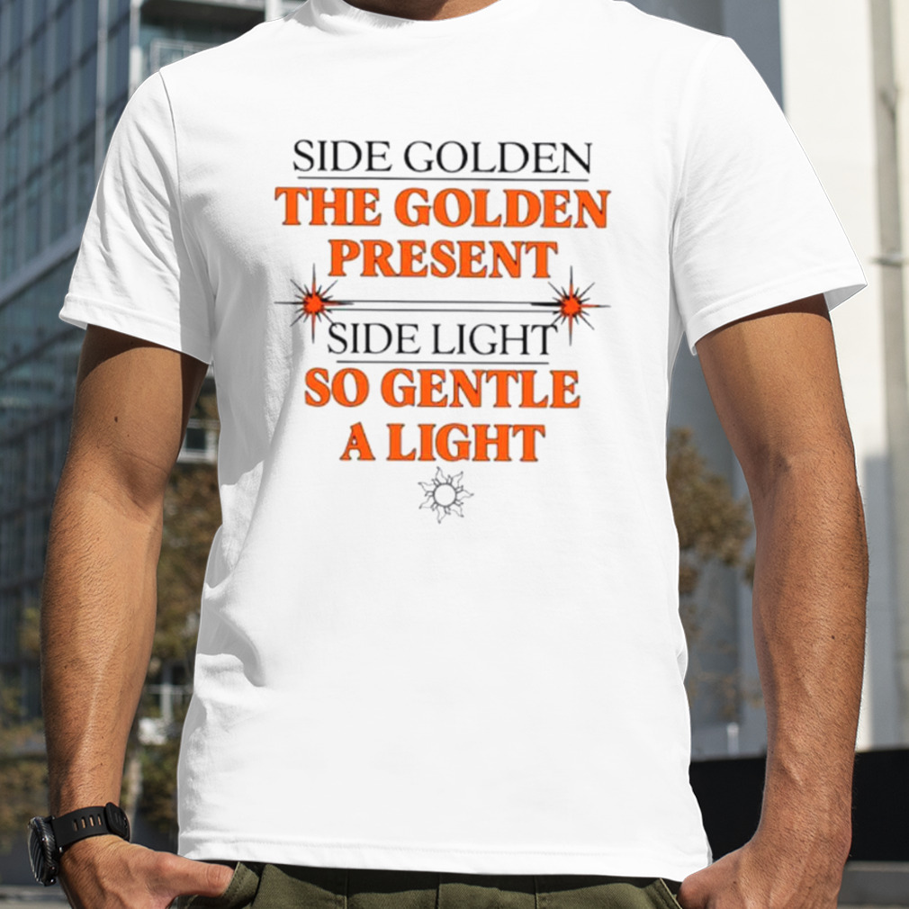 Side golden the golden present side light so gentle a light shirt