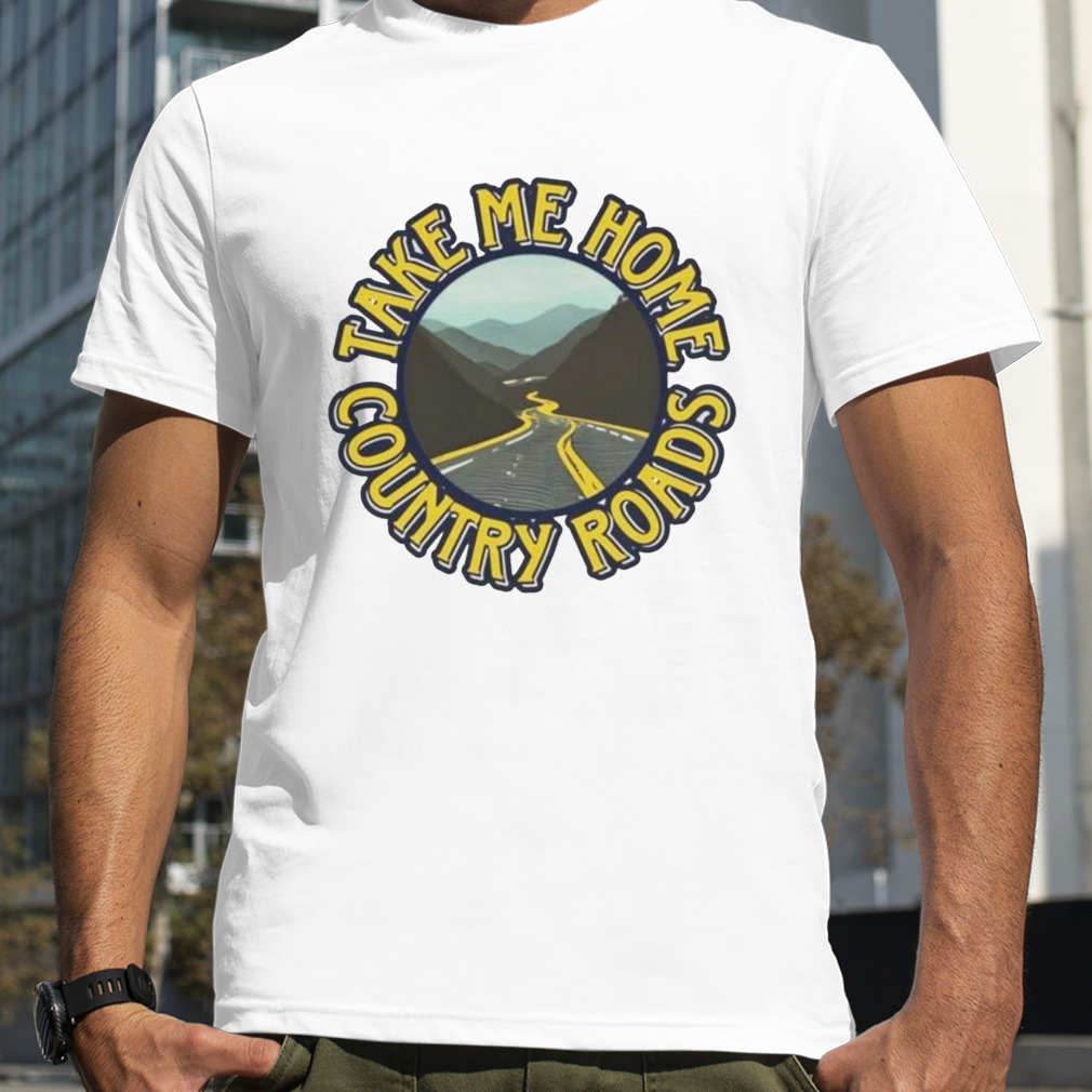 Take me home country roads shirt