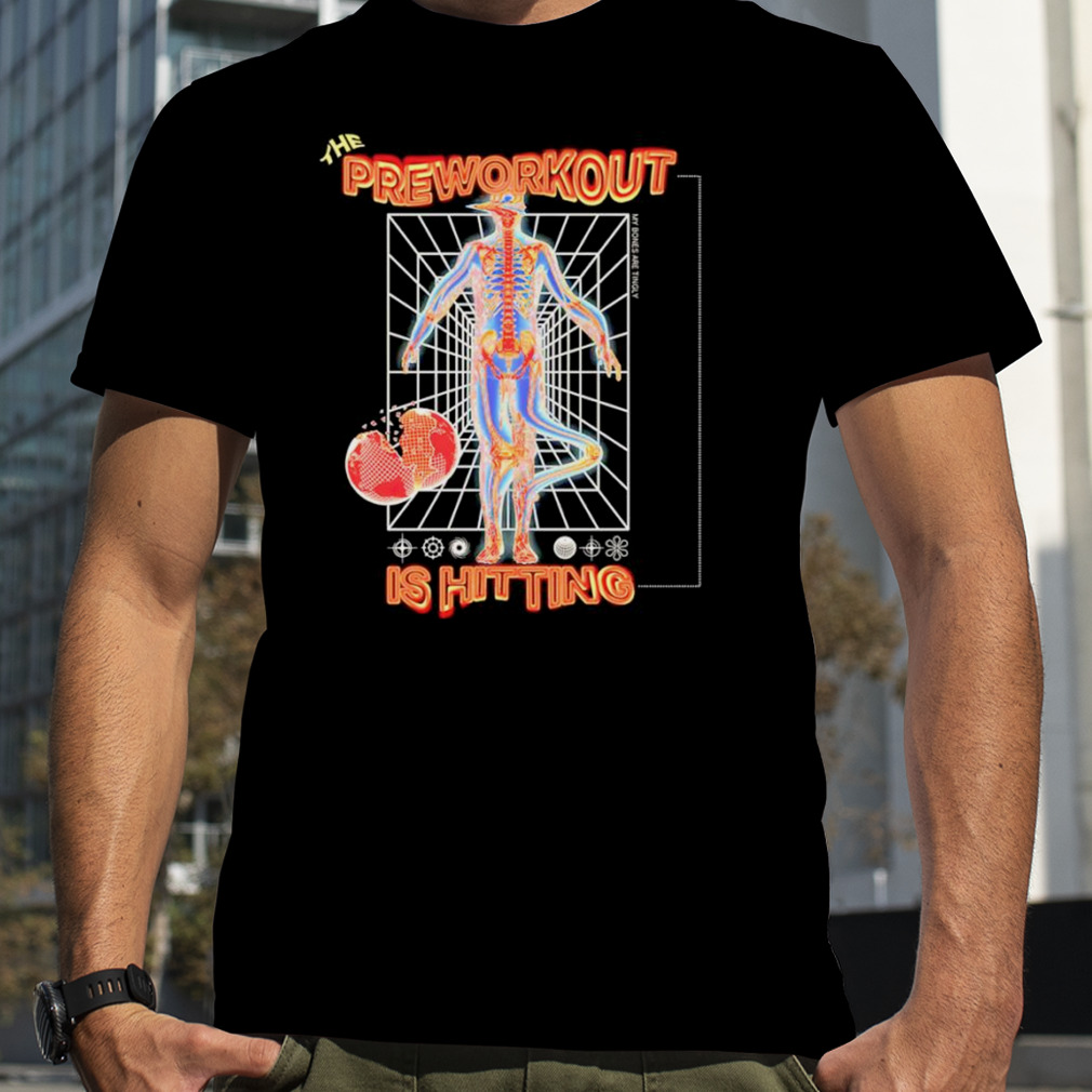 The Preworkout is Hitting shirt