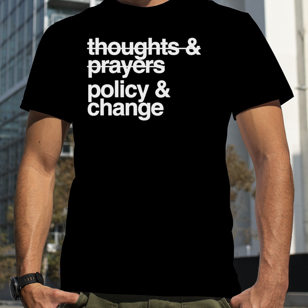Thoughts and prayers policy and change T-shirt