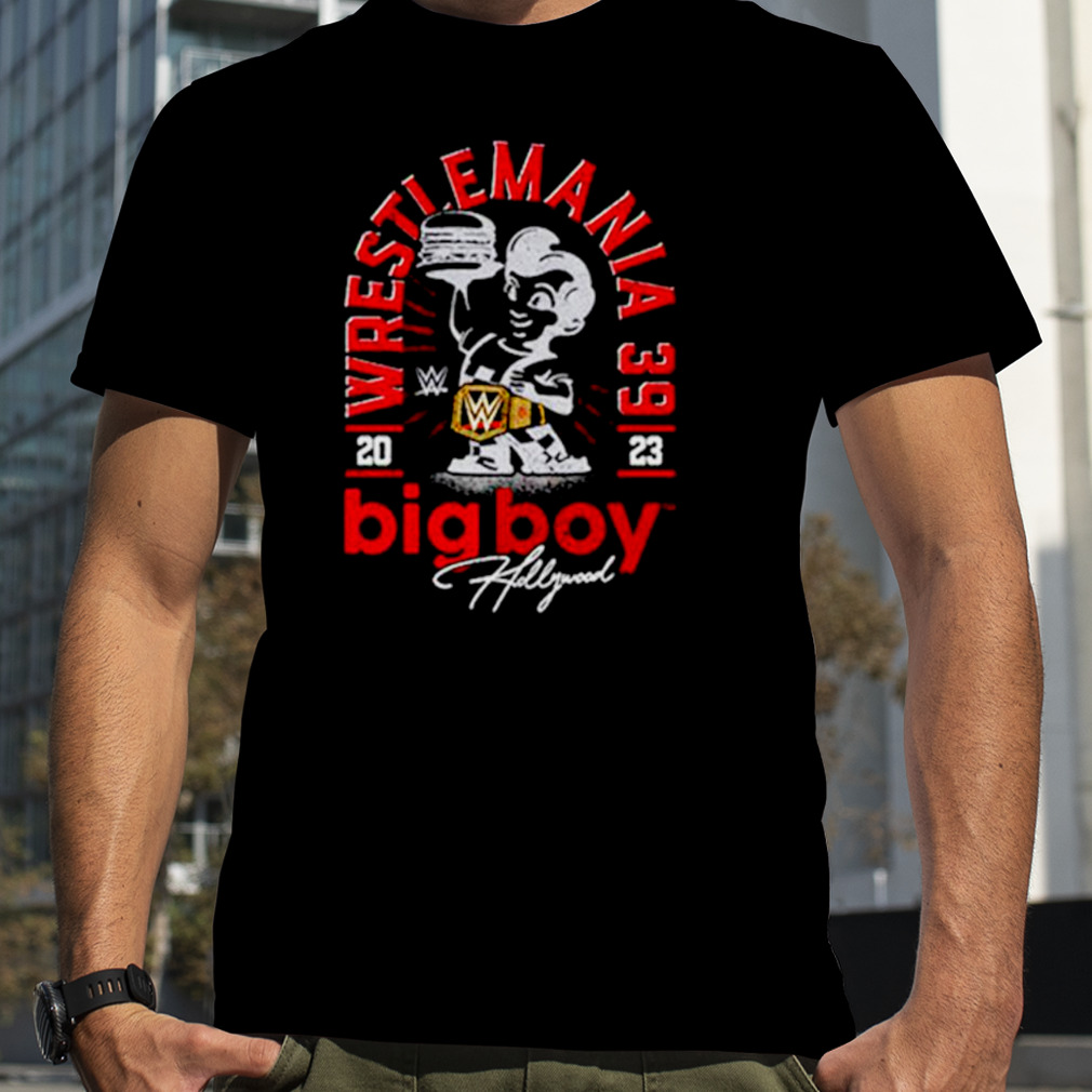Bob’s big boy wrestlemania big boy hollywood shirt
