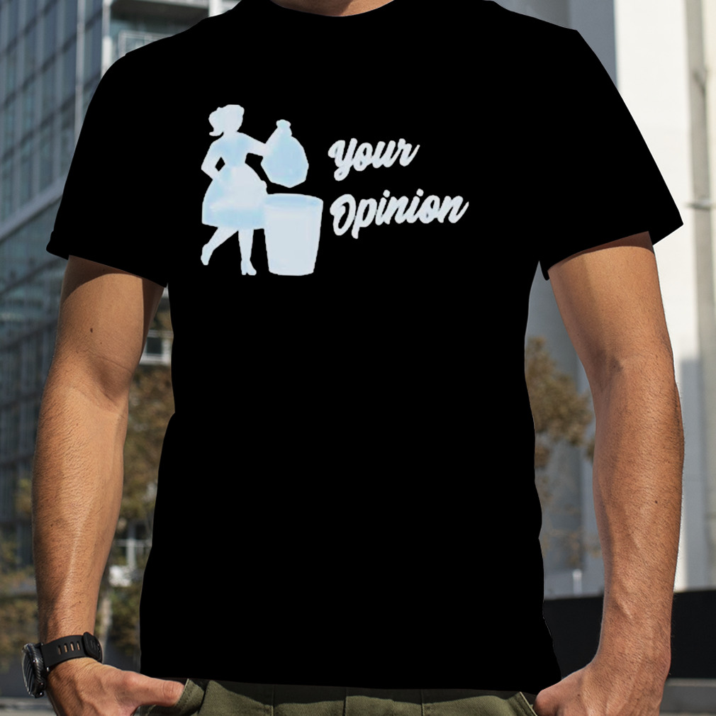 Your Opinion Shirt