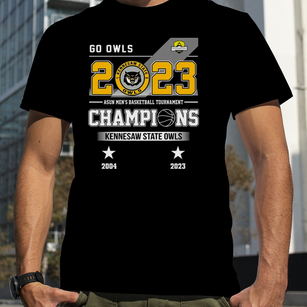 Go Owls 2023 Asun Men’s Basketball Tournament Champions Kennesaw State Owls shirt