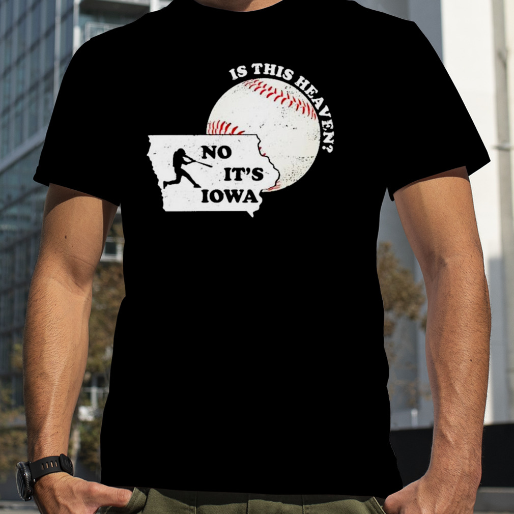 Is This Heaven No It’s Iowa T-Shirt
