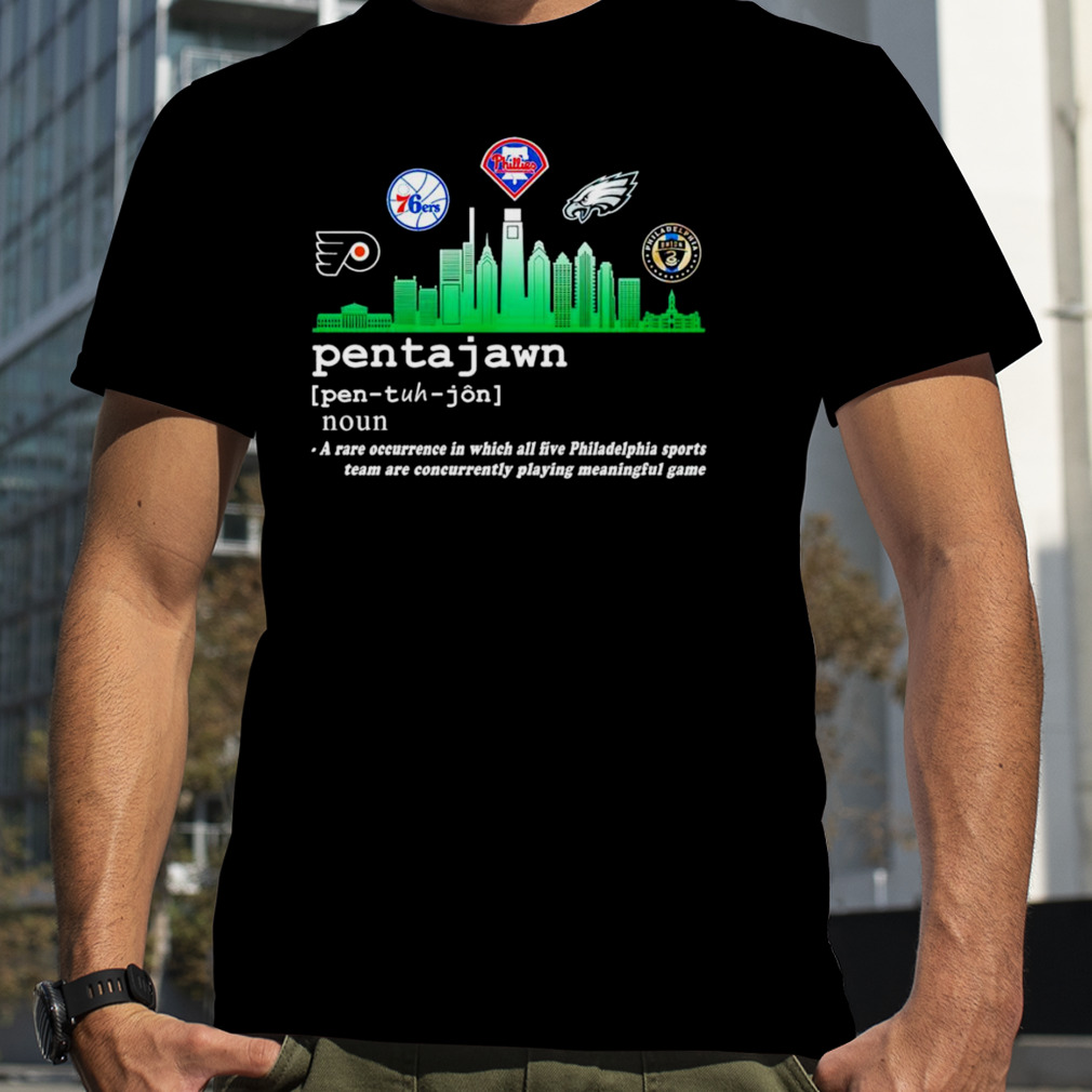 Pentajawn noun a are occurrence in which all five Philadelphia sports team shirt