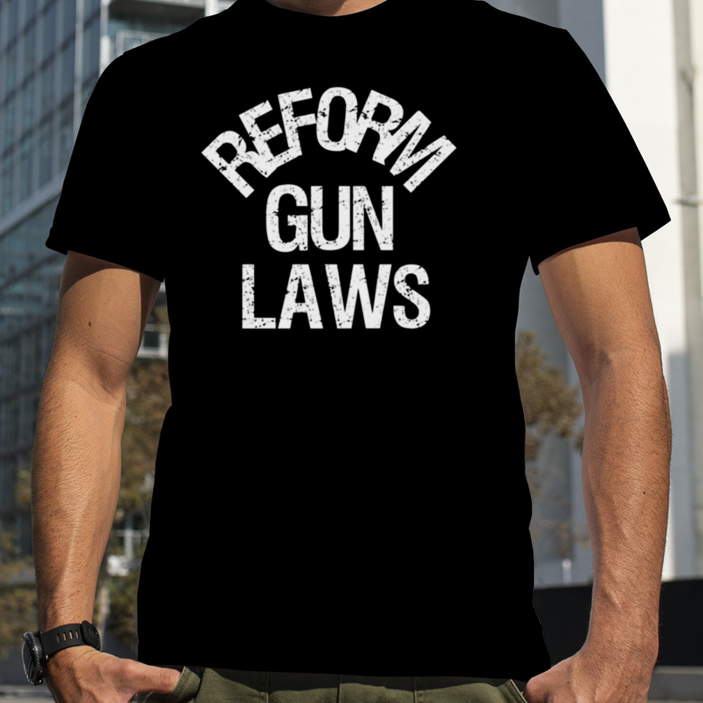 Reform Gun Laws Ban Assault Weapons shirt