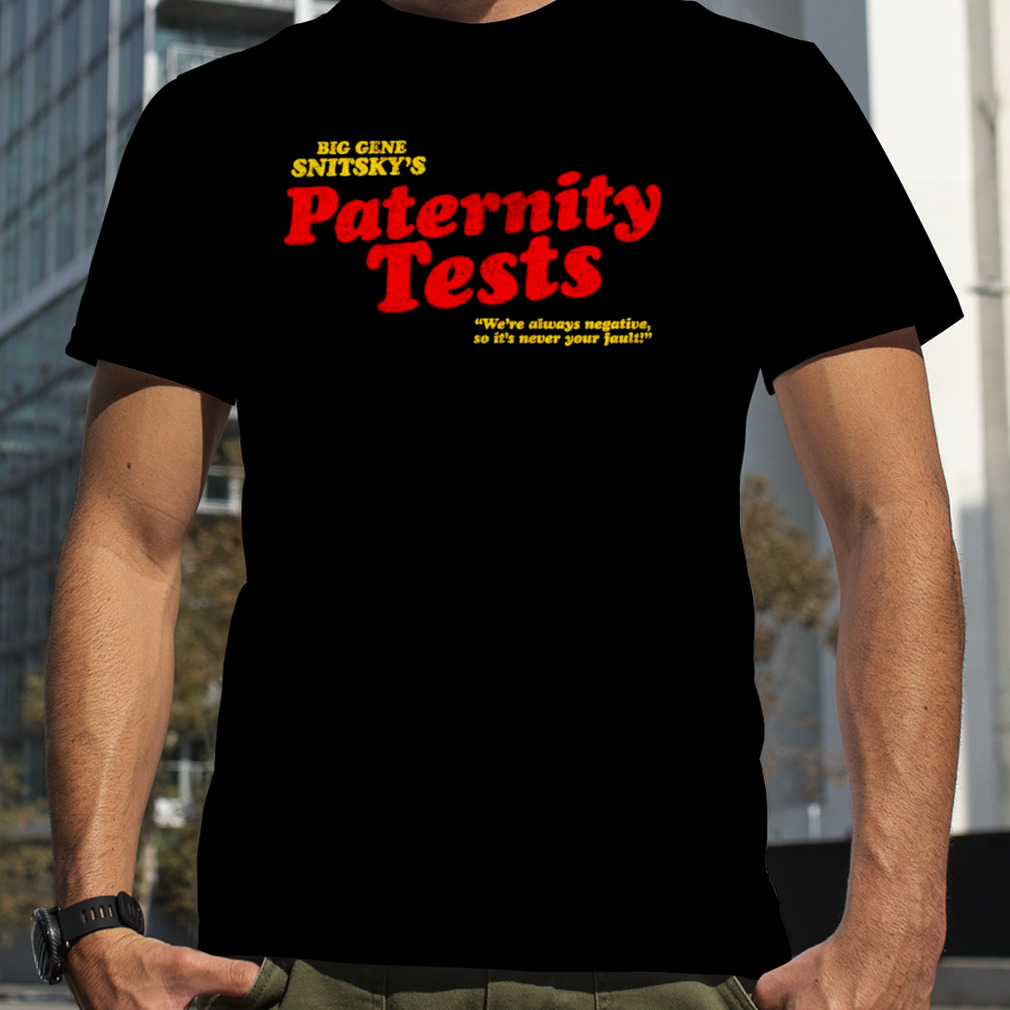Snitsky Snitskys Paternity Tests shirt
