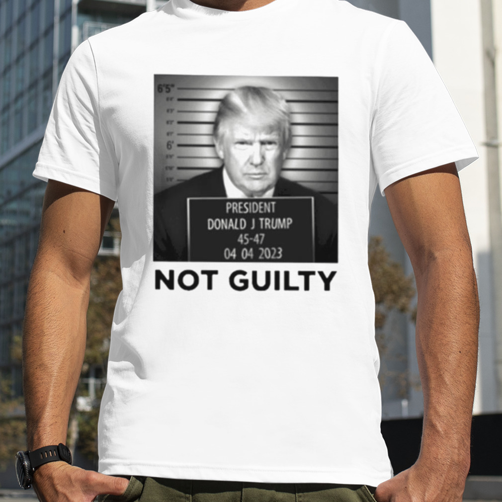 President Donald J Trump not guilty shirt