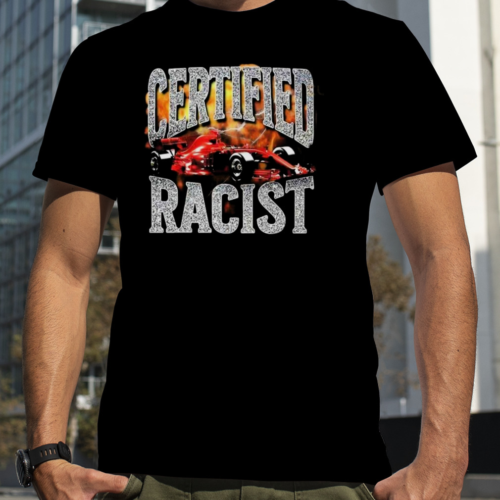 f1 certified racist shirt