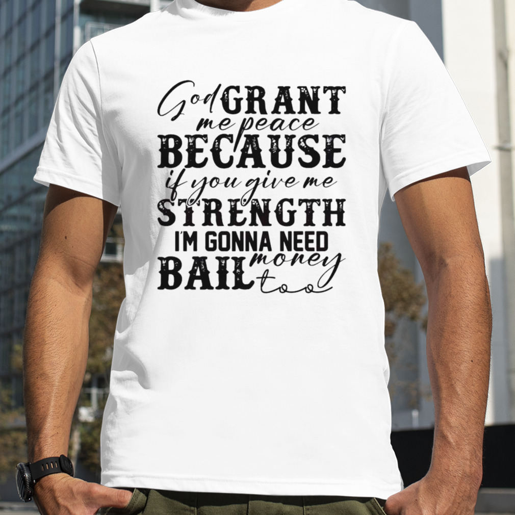 God Grant Me Strength Humor Funny Shirt