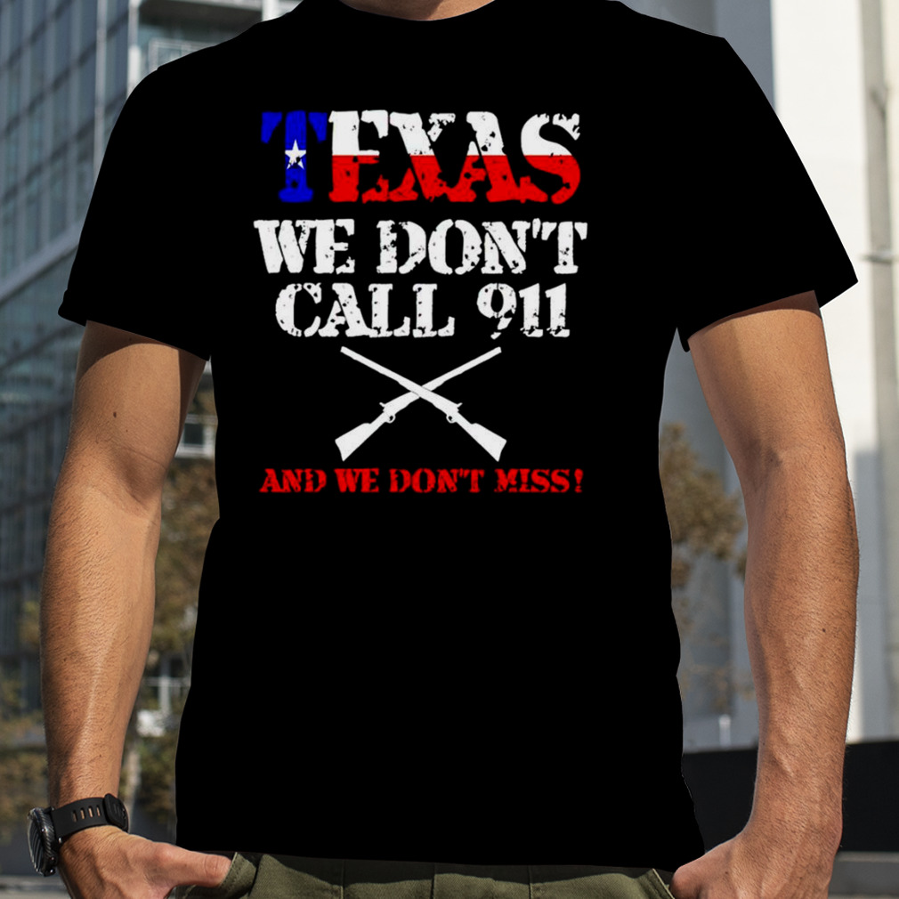 Texas we don’t call 911 and we don’t miss shirt