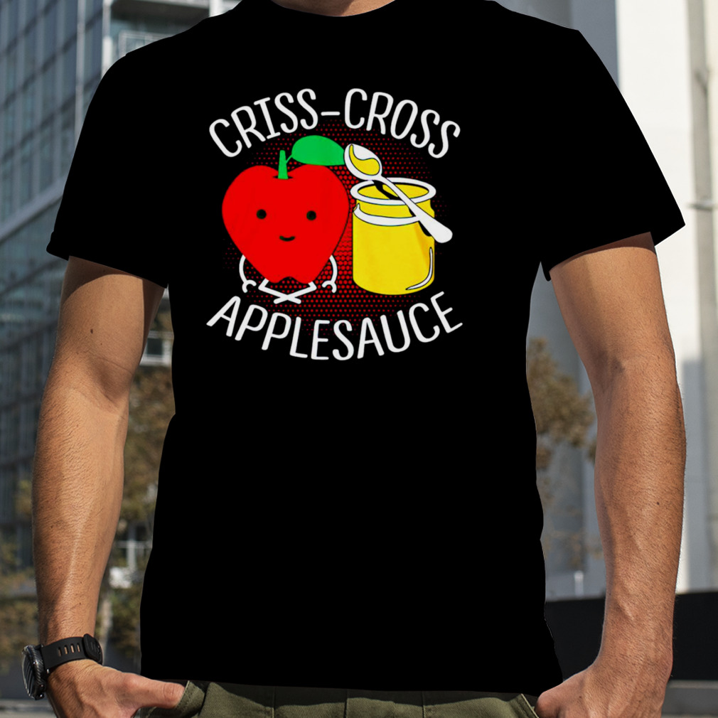 Criss-Cross Applesauce T-shirt