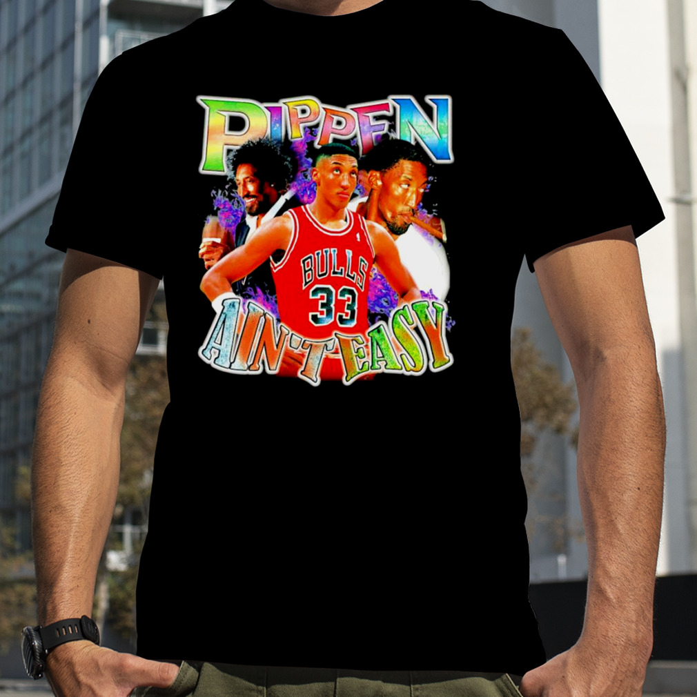 Scottie Pippen ain’t easy shirt