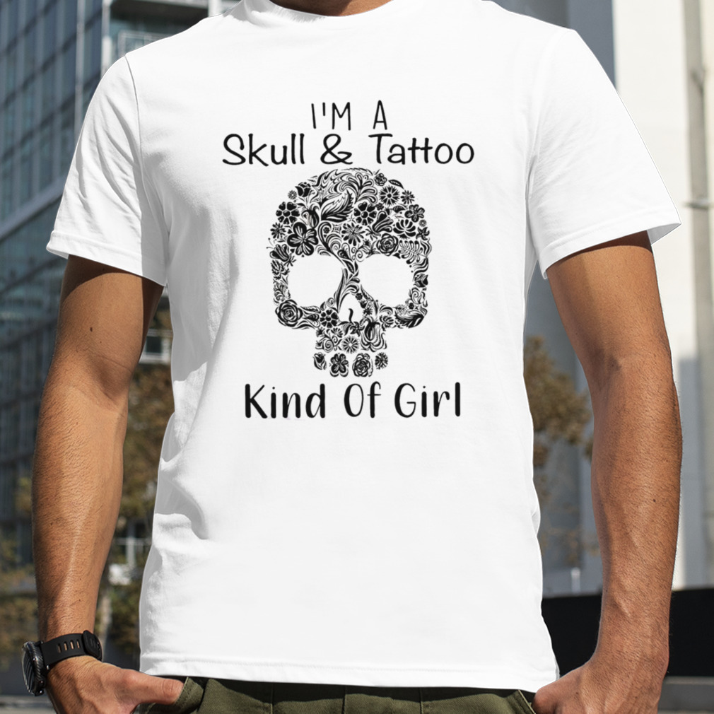 I’m a skull and tattoo kind of girl T-shirt