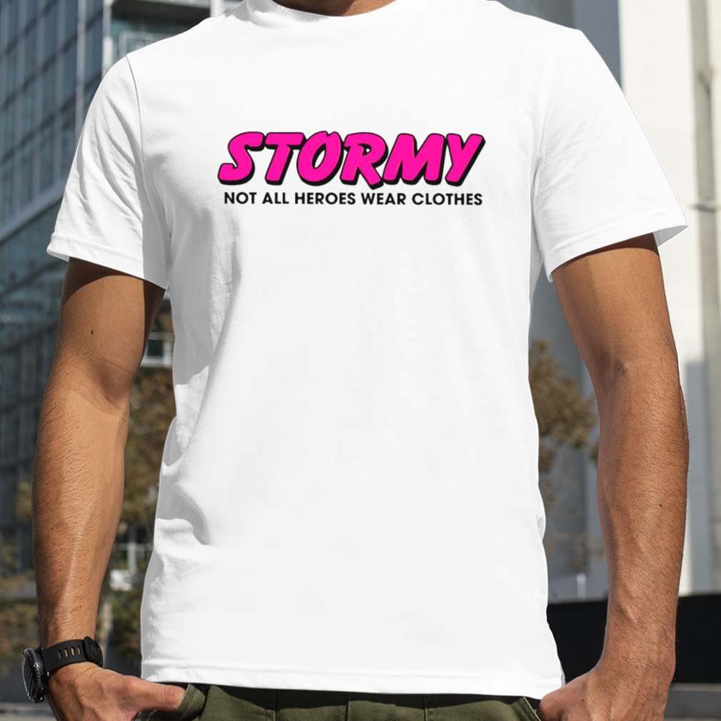 Stormy daniels stormy not all heroes wear clothes shirt