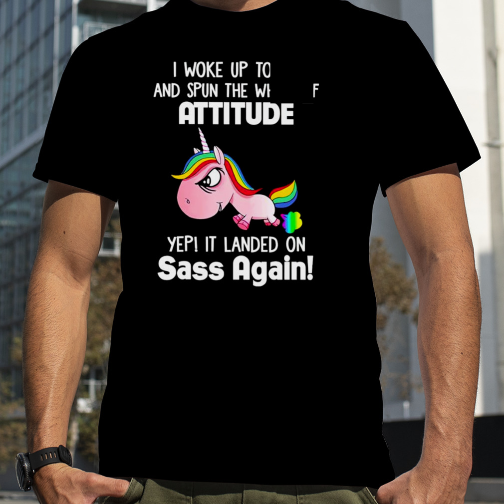 Unicorn I woke up today and spun the wheel of attitude shirt