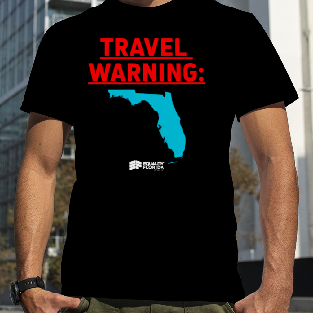 Travel Warning Equality Florida shirt