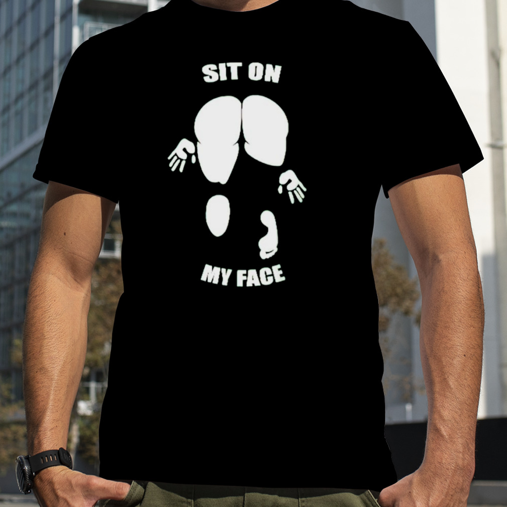 Sit on my face T-shirt