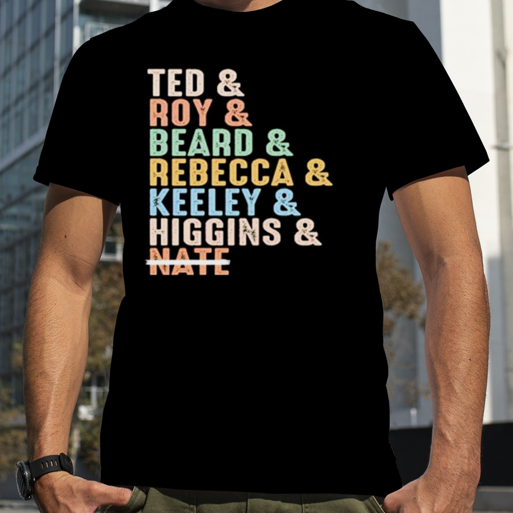Ted Roy Beard Rebecca Keeley Higgins Nate shirt