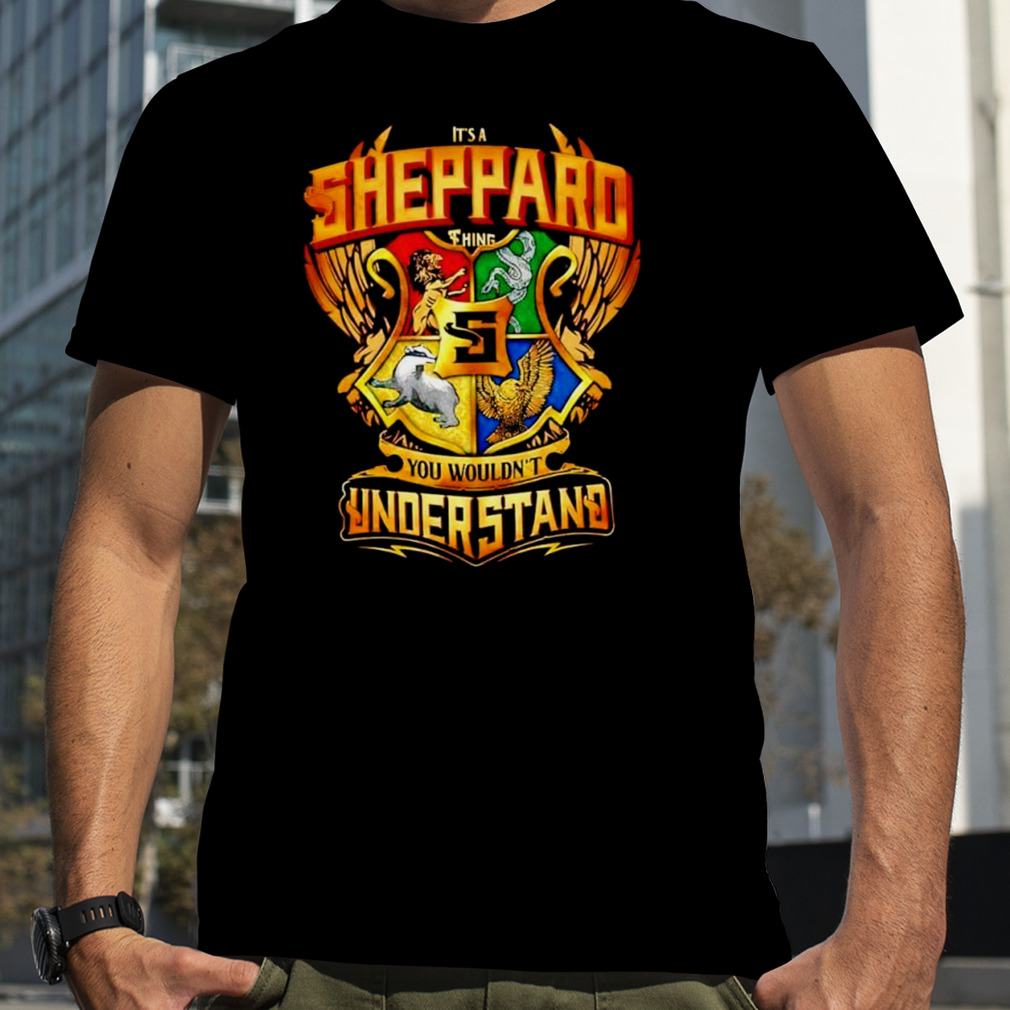 It’s a Sheppard thing you wouldn’t Understand shirt