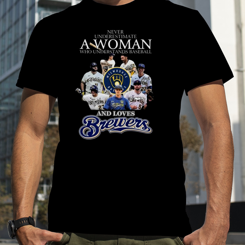 Never underestimate a woman who understands baseball and loves milwaukee brewers signatures Tee