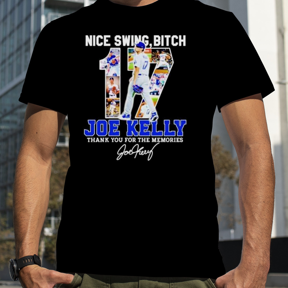 swing bitch number 17 Joe Kelly LA Dodgers thank you for the memories shirt