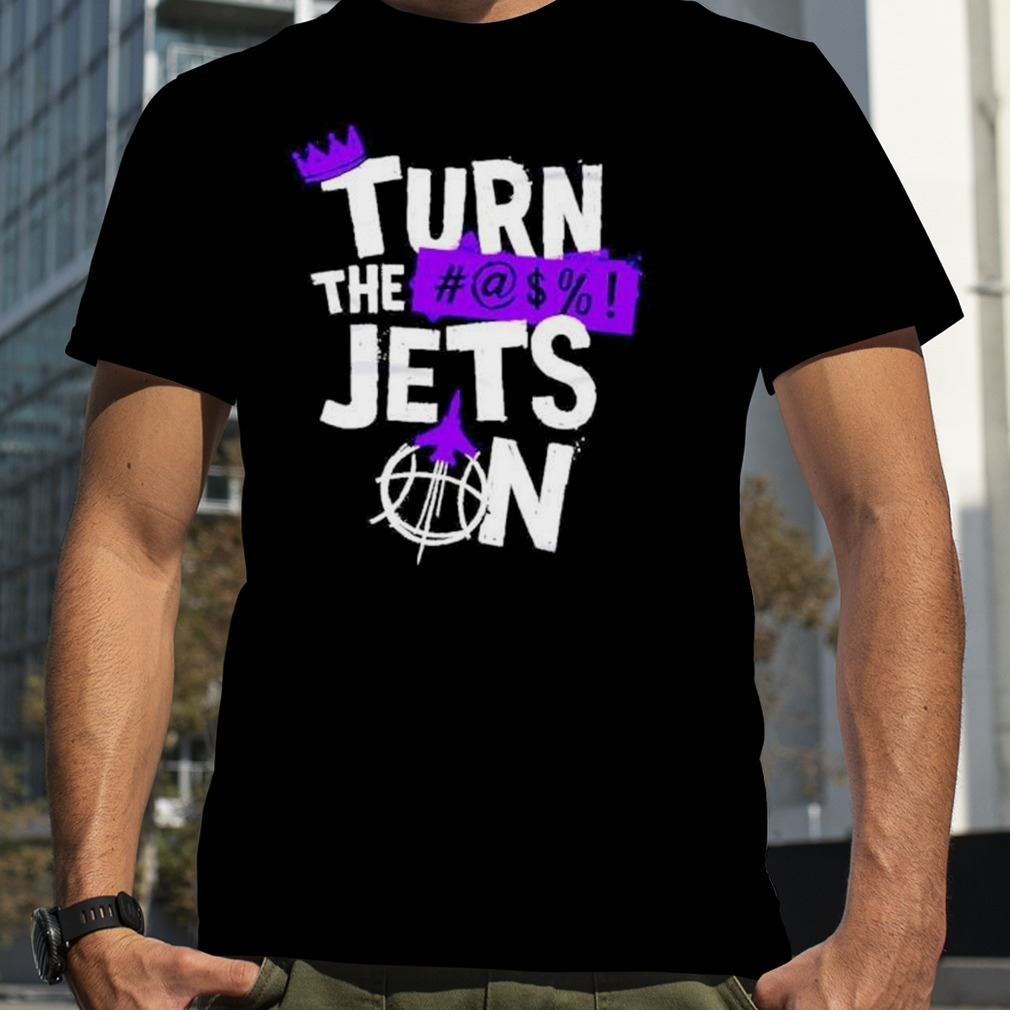 turn the jets on Sacramento Kings shirt