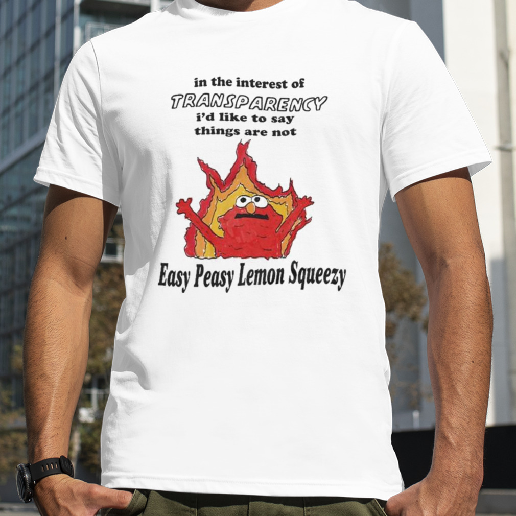 Transparency Not So Easy Peasy Lemon Squeezy t-shirt