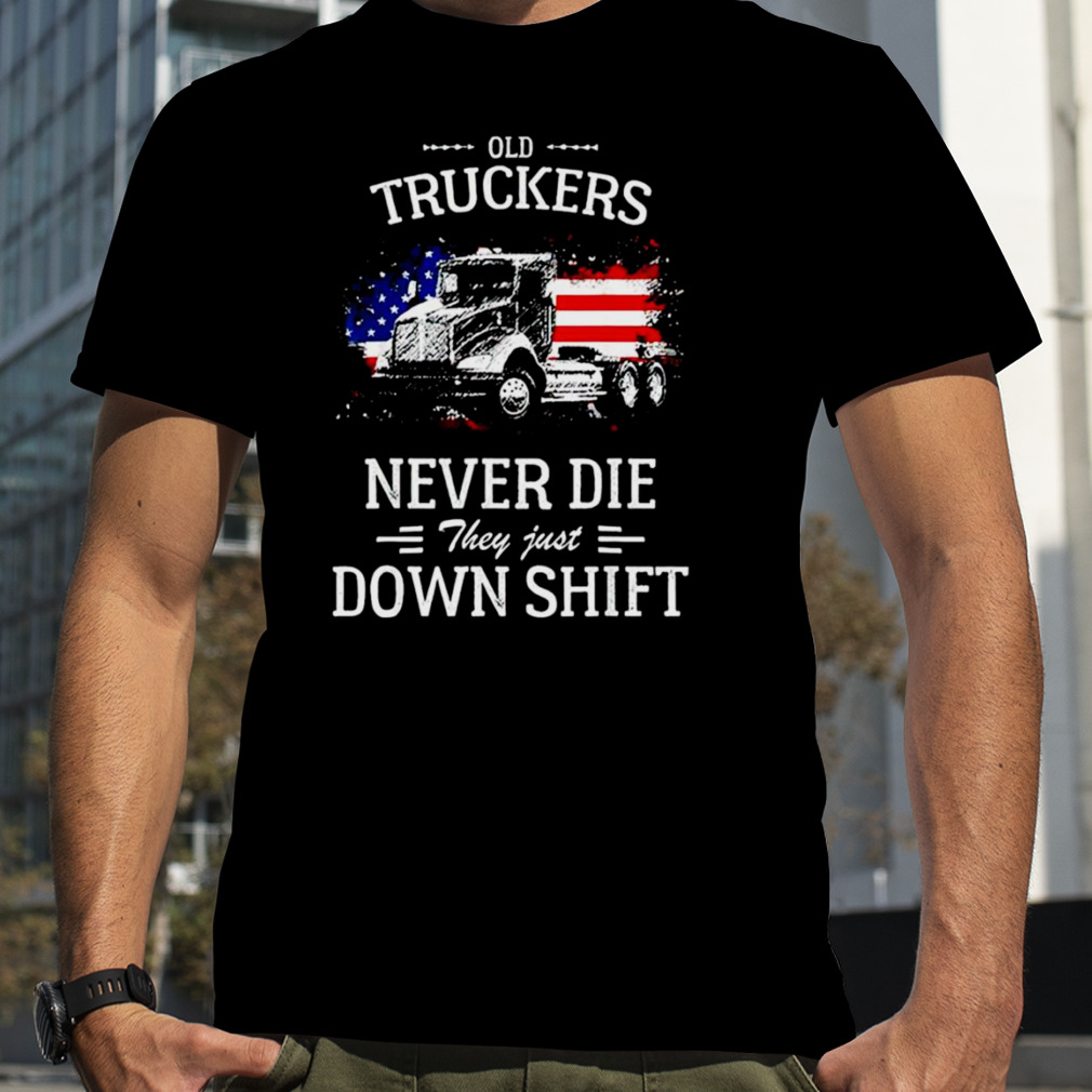 Old truckers never die they just downshift T-shirt