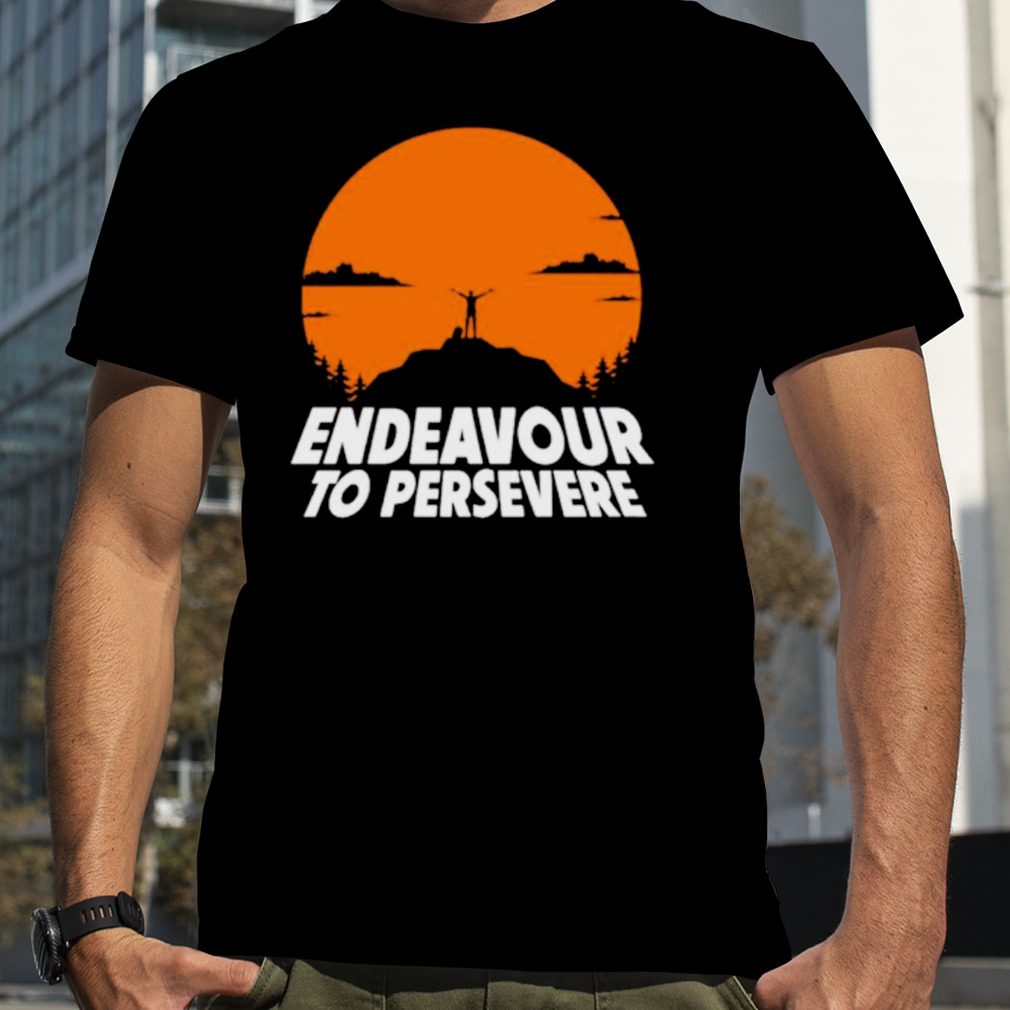 Endeavour to persevere shirt