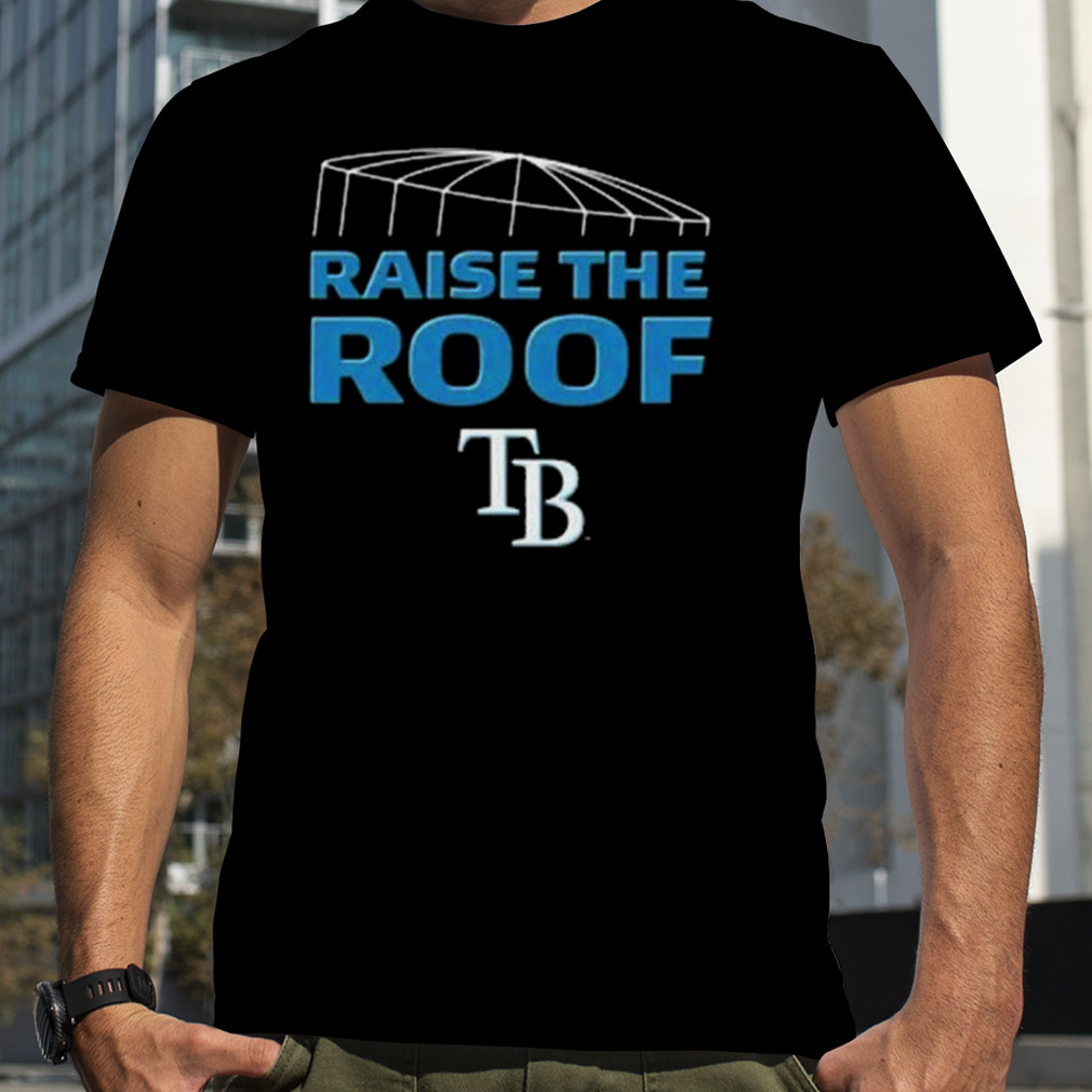 Tampa Bay Rays Fanatics Hometown Raise The Roof Shirt